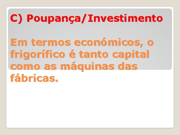C) Poupança/Investimento Em termos económicos, o frigorífico é tanto capital como as máquinas das