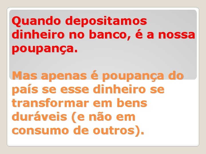 Quando depositamos dinheiro no banco, é a nossa poupança. Mas apenas é poupança do