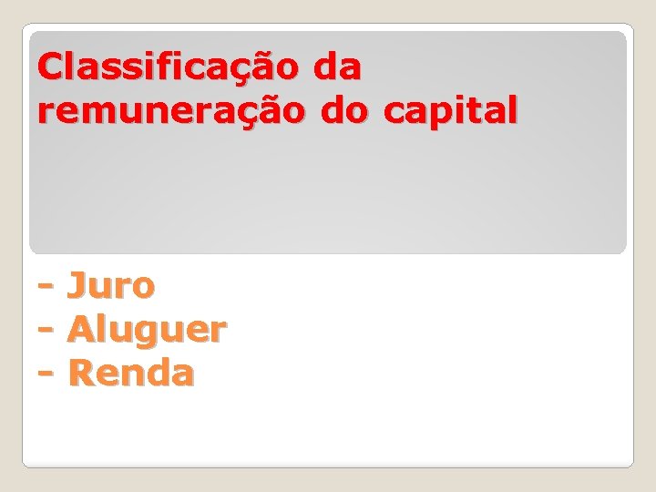 Classificação da remuneração do capital - Juro - Aluguer - Renda 