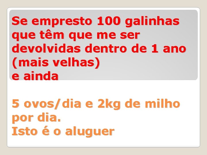 Se empresto 100 galinhas que têm que me ser devolvidas dentro de 1 ano