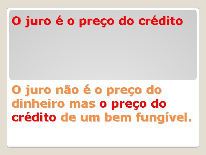 O juro é o preço do crédito O juro não é o preço do