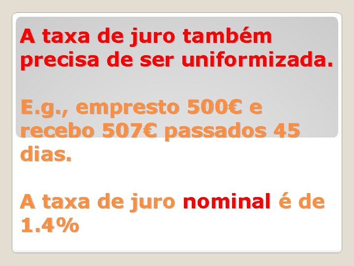 A taxa de juro também precisa de ser uniformizada. E. g. , empresto 500€