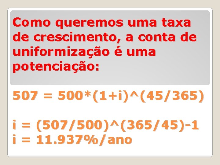 Como queremos uma taxa de crescimento, a conta de uniformização é uma potenciação: 507