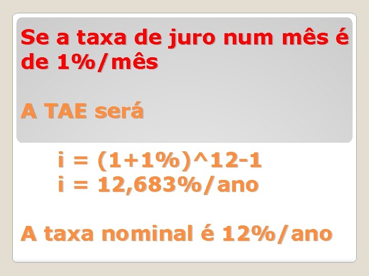 Se a taxa de juro num mês é de 1%/mês A TAE será i