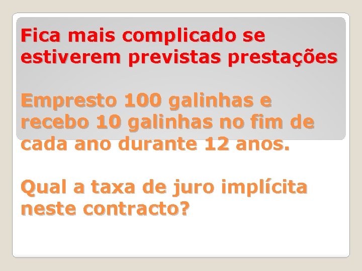 Fica mais complicado se estiverem previstas prestações Empresto 100 galinhas e recebo 10 galinhas