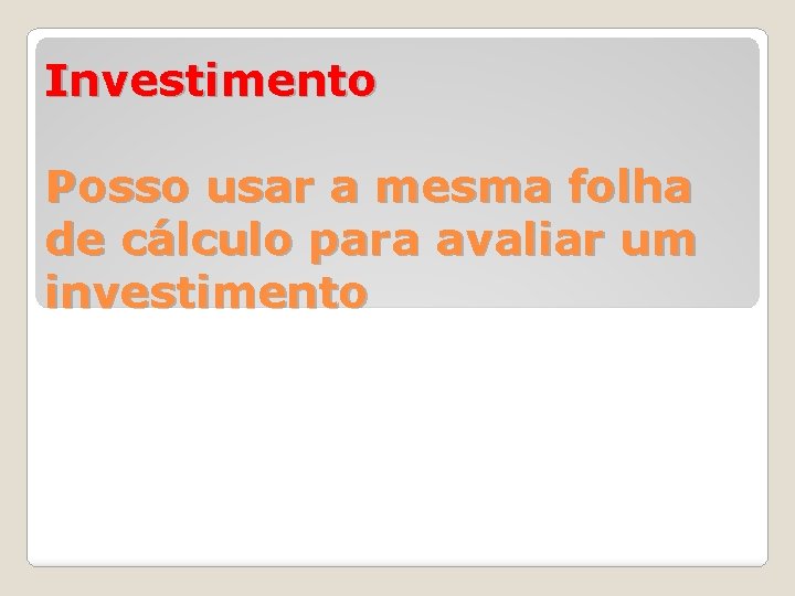 Investimento Posso usar a mesma folha de cálculo para avaliar um investimento 