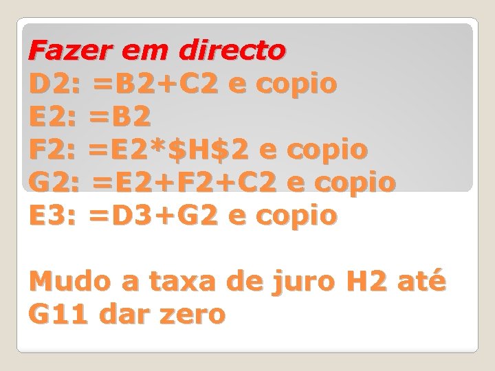 Fazer em directo D 2: =B 2+C 2 e copio E 2: =B 2