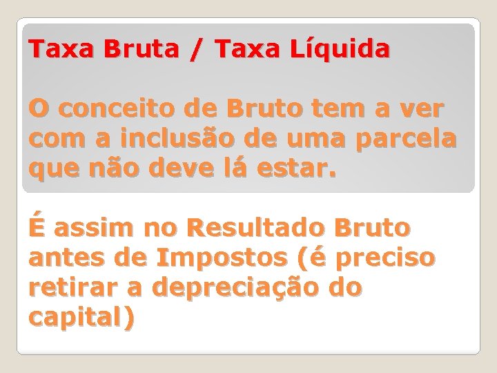 Taxa Bruta / Taxa Líquida O conceito de Bruto tem a ver com a