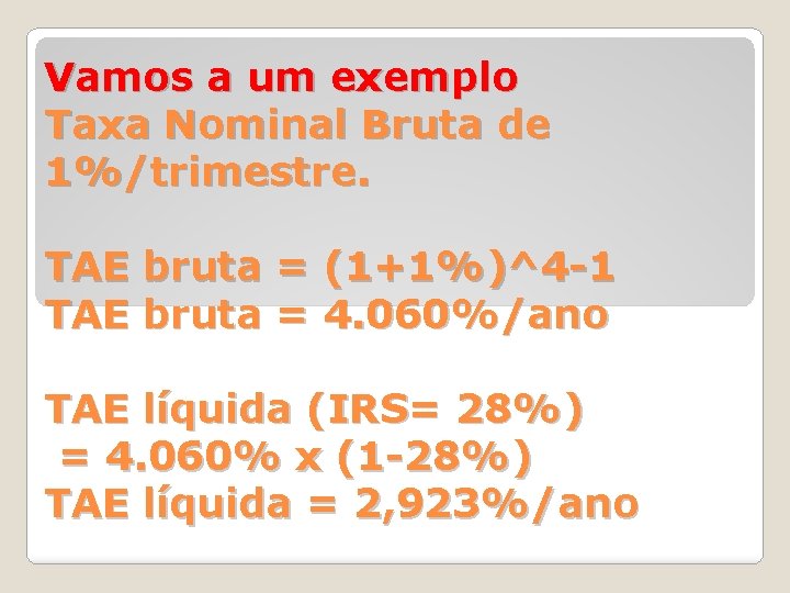Vamos a um exemplo Taxa Nominal Bruta de 1%/trimestre. TAE bruta = (1+1%)^4 -1