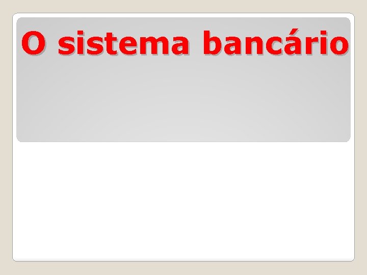 O sistema bancário 