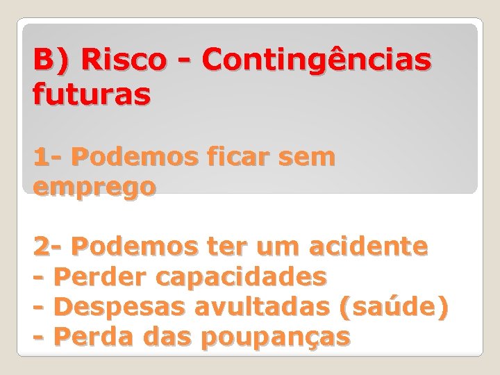 B) Risco - Contingências futuras 1 - Podemos ficar sem emprego 2 - Podemos