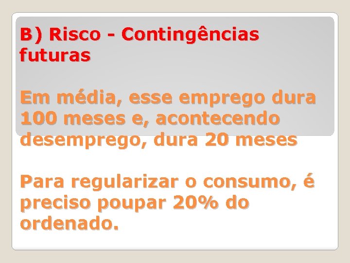 B) Risco - Contingências futuras Em média, esse emprego dura 100 meses e, acontecendo