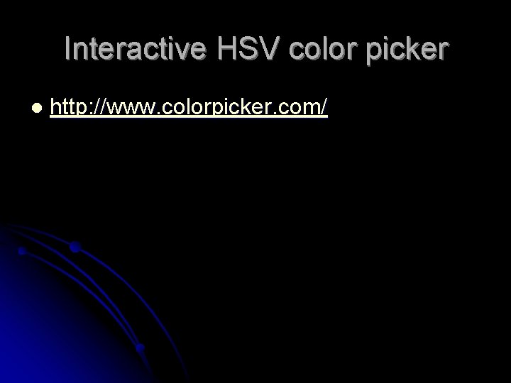 Interactive HSV color picker l http: //www. colorpicker. com/ Interactive HSV color picker l http: //www. colorpicker. com/