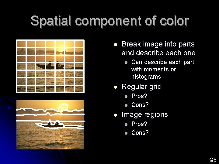 Spatial component of color l Break image into parts and describe each one l Spatial component of color l Break image into parts and describe each one l
