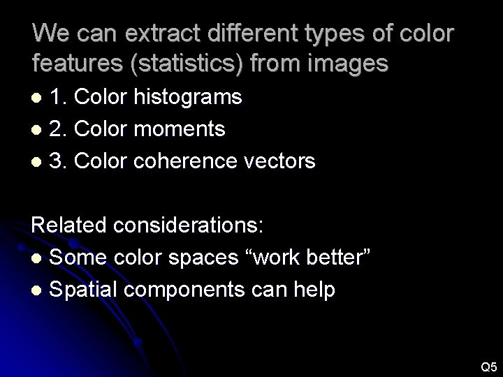 We can extract different types of color features (statistics) from images 1. Color histograms We can extract different types of color features (statistics) from images 1. Color histograms