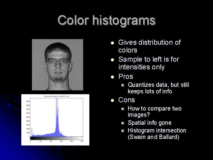 Color histograms l l l Gives distribution of colors Sample to left is for Color histograms l l l Gives distribution of colors Sample to left is for