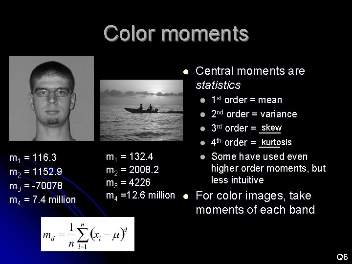 Color moments l Central moments are statistics l l m 1 = 116. 3 Color moments l Central moments are statistics l l m 1 = 116. 3