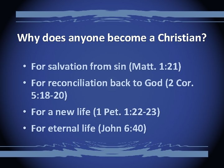 Why does anyone become a Christian? • For salvation from sin (Matt. 1: 21)