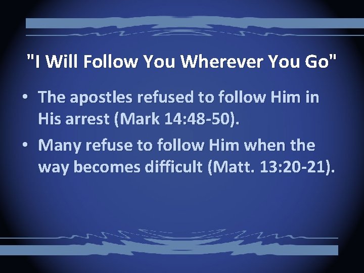 "I Will Follow You Wherever You Go" • The apostles refused to follow Him