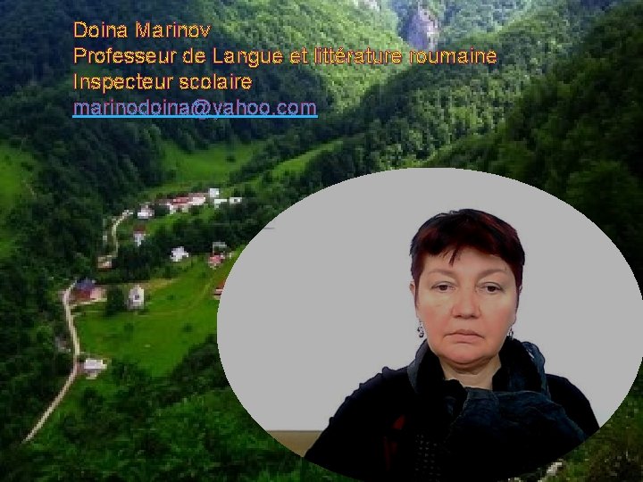 Doina Marinov Professeur de Langue et littérature roumaine Inspecteur scolaire marinodoina@yahoo. com 