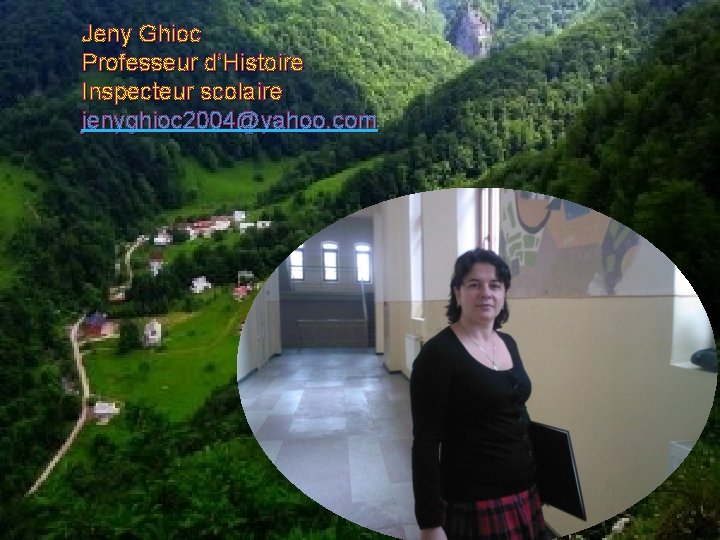 Jeny Ghioc Professeur d’Histoire Inspecteur scolaire jenyghioc 2004@yahoo. com 