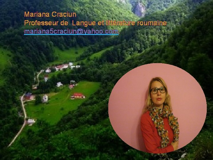 Mariana Craciun Professeur de Langue et littérature roumaine mariana 5 craciun@yahoo. com 