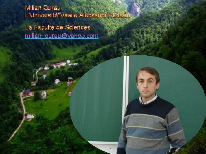 Milian Gurau L’Université"Vasile Alecsandri" Bacău La Faculté de Sciences milian_gurau@yahoo. com 