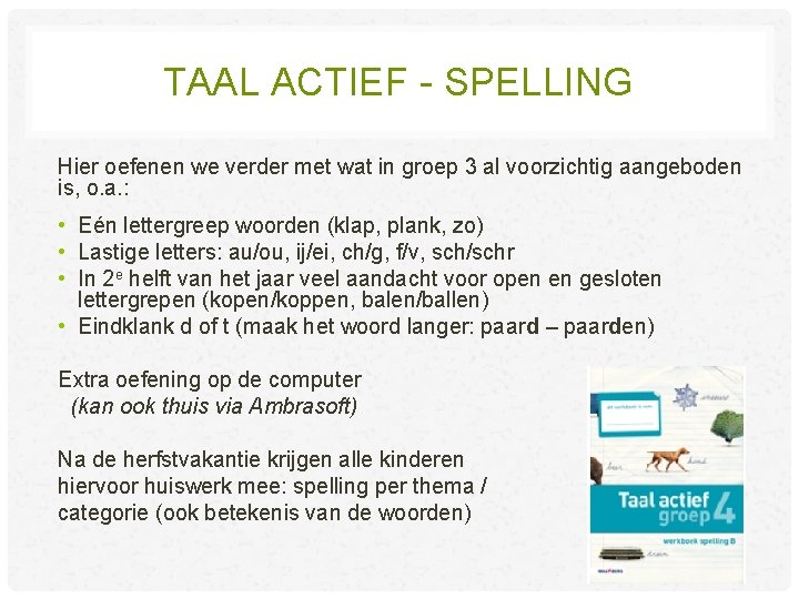 TAAL ACTIEF - SPELLING Hier oefenen we verder met wat in groep 3 al TAAL ACTIEF - SPELLING Hier oefenen we verder met wat in groep 3 al