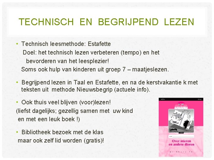 TECHNISCH EN BEGRIJPEND LEZEN • Technisch leesmethode: Estafette Doel: het technisch lezen verbeteren (tempo) TECHNISCH EN BEGRIJPEND LEZEN • Technisch leesmethode: Estafette Doel: het technisch lezen verbeteren (tempo)