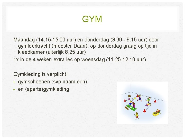 GYM Maandag (14. 15 -15. 00 uur) en donderdag (8. 30 - 9. 15 GYM Maandag (14. 15 -15. 00 uur) en donderdag (8. 30 - 9. 15