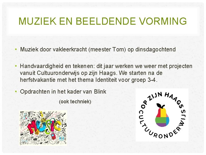 MUZIEK EN BEELDENDE VORMING • Muziek door vakleerkracht (meester Tom) op dinsdagochtend • Handvaardigheid MUZIEK EN BEELDENDE VORMING • Muziek door vakleerkracht (meester Tom) op dinsdagochtend • Handvaardigheid