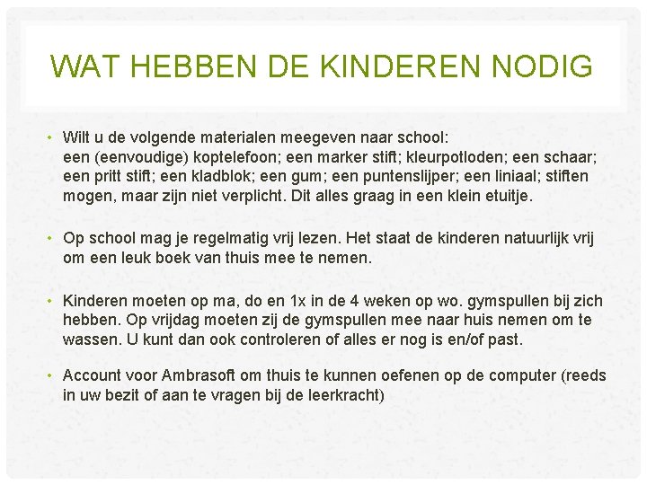 WAT HEBBEN DE KINDEREN NODIG • Wilt u de volgende materialen meegeven naar school: WAT HEBBEN DE KINDEREN NODIG • Wilt u de volgende materialen meegeven naar school: