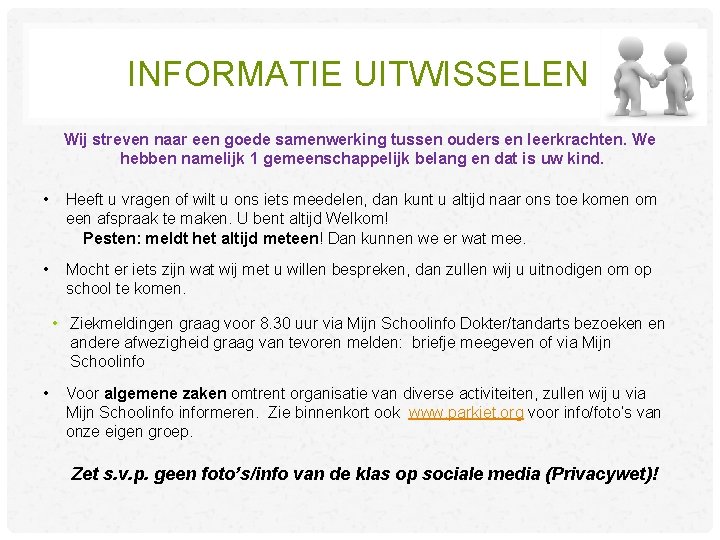 INFORMATIE UITWISSELEN Wij streven naar een goede samenwerking tussen ouders en leerkrachten. We hebben INFORMATIE UITWISSELEN Wij streven naar een goede samenwerking tussen ouders en leerkrachten. We hebben