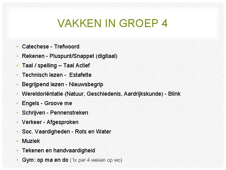VAKKEN IN GROEP 4 • Catechese - Trefwoord • Rekenen - Pluspunt/Snappet (digitaal) • VAKKEN IN GROEP 4 • Catechese - Trefwoord • Rekenen - Pluspunt/Snappet (digitaal) •
