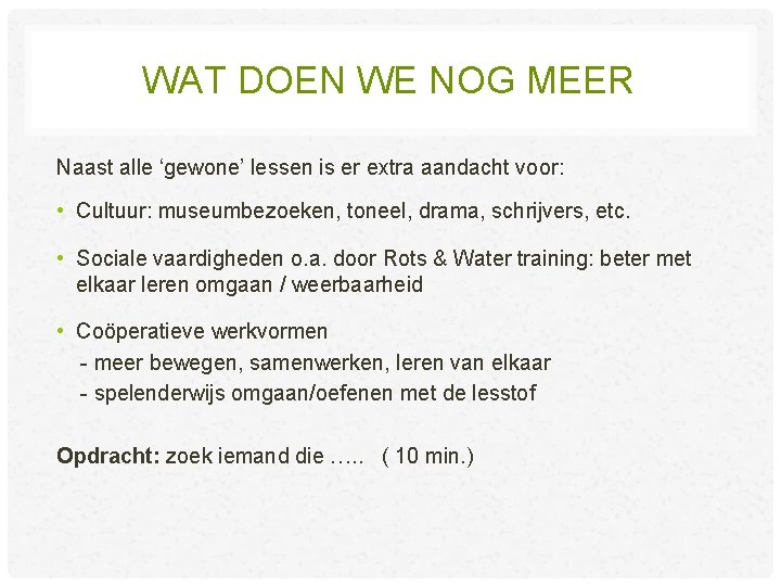 WAT DOEN WE NOG MEER Naast alle ‘gewone’ lessen is er extra aandacht voor: WAT DOEN WE NOG MEER Naast alle ‘gewone’ lessen is er extra aandacht voor: