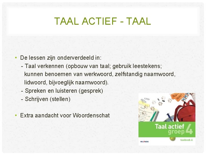 TAAL ACTIEF - TAAL • De lessen zijn onderverdeeld in: - Taal verkennen (opbouw TAAL ACTIEF - TAAL • De lessen zijn onderverdeeld in: - Taal verkennen (opbouw