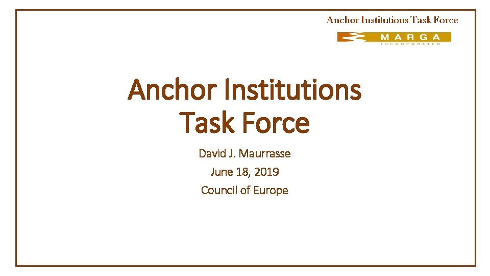 Anchor Institutions Task Force David J. Maurrasse June 18, 2019 Council of Europe 