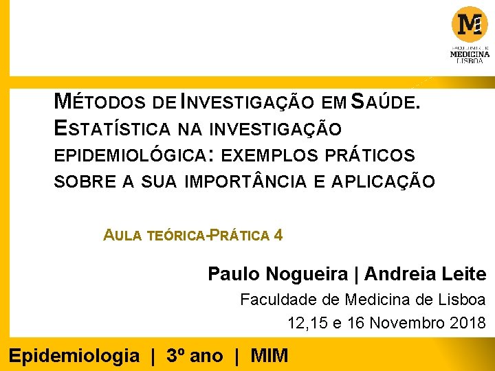 MÉTODOS DE INVESTIGAÇÃO EM SAÚDE. ESTATÍSTICA NA INVESTIGAÇÃO EPIDEMIOLÓGICA: EXEMPLOS PRÁTICOS SOBRE A SUA