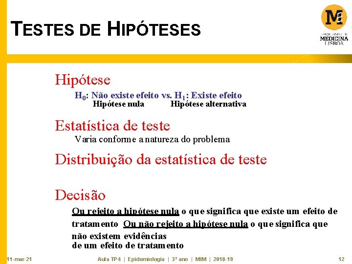 TESTES DE HIPÓTESES Hipótese H 0: Não existe efeito vs. H 1: Existe efeito