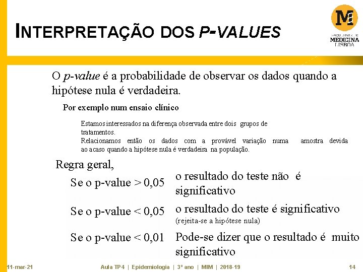 INTERPRETAÇÃO DOS P-VALUES O p-value é a probabilidade de observar os dados quando a