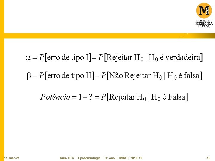  P erro de tipo I P Rejeitar H 0 | H 0 é