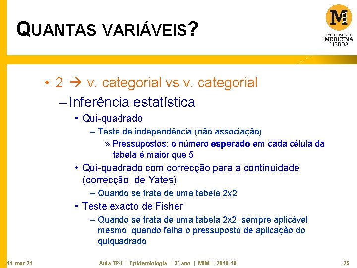 QUANTAS VARIÁVEIS? • 2 v. categorial vs v. categorial – Inferência estatística • Qui-quadrado