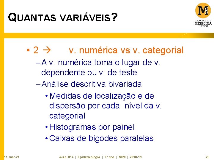 QUANTAS VARIÁVEIS? • 2 v. numérica vs v. categorial – A v. numérica toma