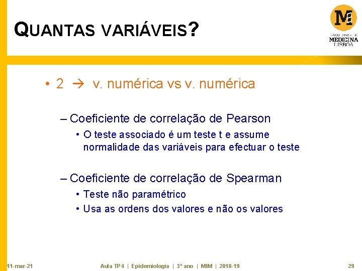 QUANTAS VARIÁVEIS? • 2 v. numérica vs v. numérica – Coeficiente de correlação de