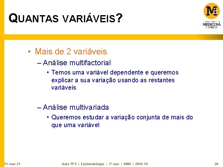 QUANTAS VARIÁVEIS? • Mais de 2 variáveis – Análise multifactorial • Temos uma variável