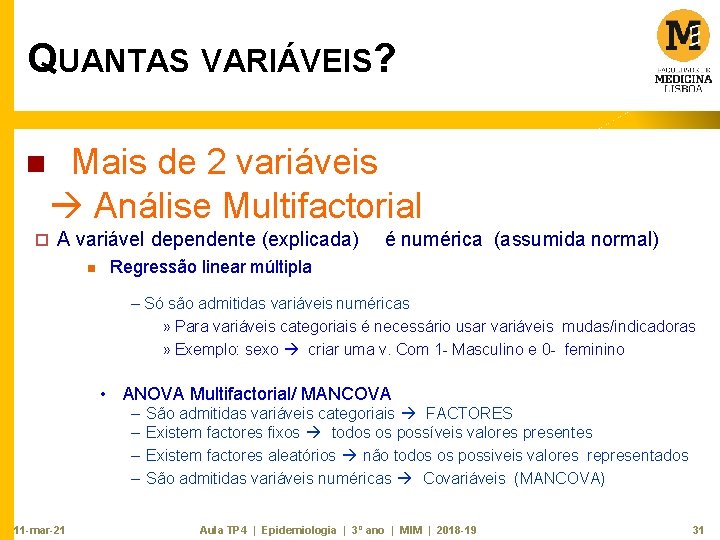 QUANTAS VARIÁVEIS? n Mais de 2 variáveis Análise Multifactorial ¨ A variável dependente (explicada)