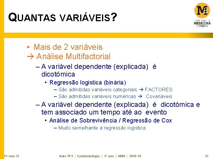 QUANTAS VARIÁVEIS? • Mais de 2 variáveis Análise Multifactorial – A variável dependente (explicada)