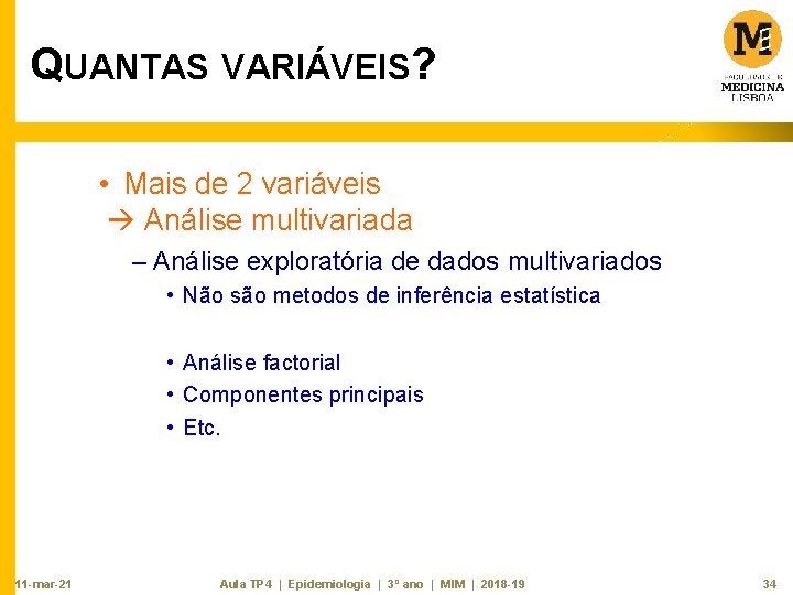 QUANTAS VARIÁVEIS? • Mais de 2 variáveis Análise multivariada – Análise exploratória de dados