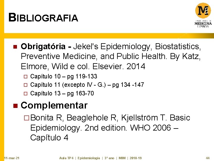 BIBLIOGRAFIA n Obrigatória - Jekel's Epidemiology, Biostatistics, Preventive Medicine, and Public Health. By Katz,