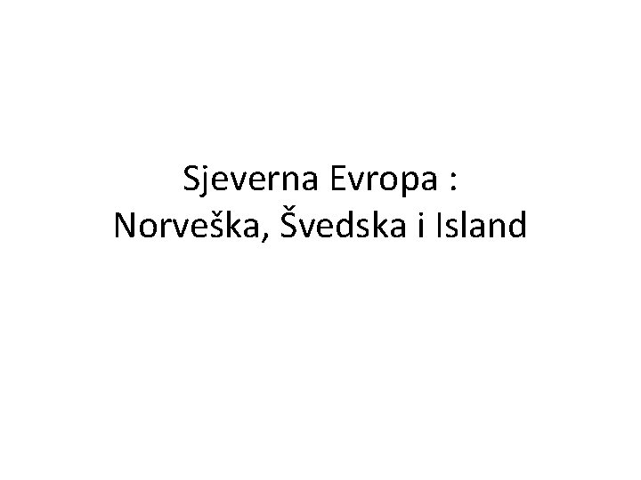 Sjeverna Evropa : Norveška, Švedska i Island 